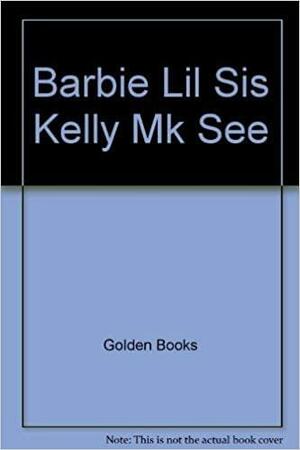 Barbie Lil Sis Kelly \\Mk See by Golden Books