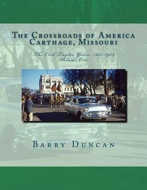 The Crossroads of America Carthage, Missouri: The Carl Taylor Years: 1955-1959 by Barry Duncan