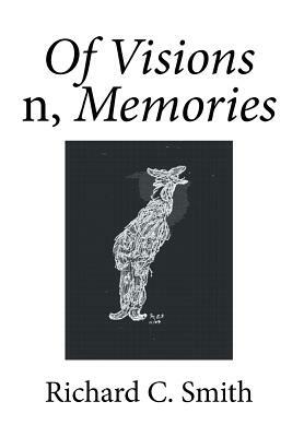 Of Visions N, Memories by Richard C. Smith