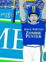 Zombie Punter by Zoe E. Whitten