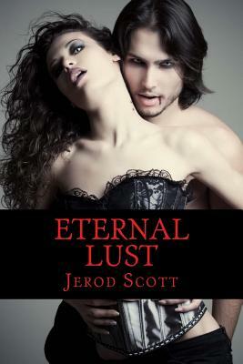 Eternal Lust: A Twisted Tale of True Love by Jerod Scott