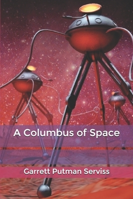 A Columbus of Space by Garrett Putman Serviss