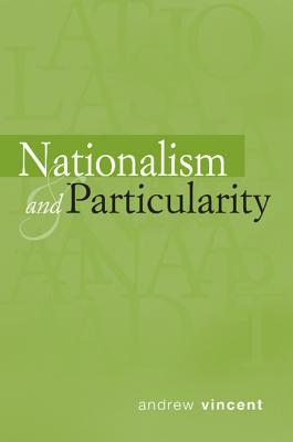 Nationalism and Particularity by Andrew Vincent