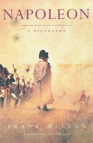 Napoleon: A Biography by Frank McLynn