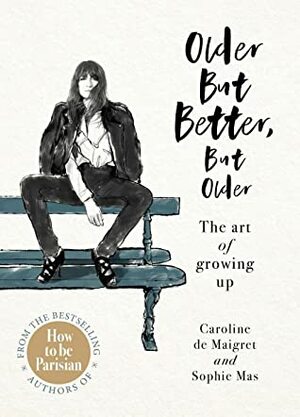 Older but Better, but Older by Caroline de Maigret, Sophie Mas