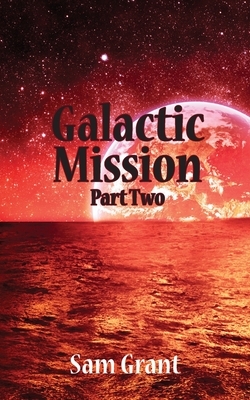 Galactic Mission Part Two by Sam Grant
