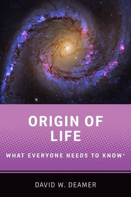 Origin of Life: What Everyone Needs to Know(r) by David W. Deamer