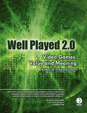 Well Played 2.0: Video Games, Value and Meaning by Drew Davidson