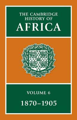 The Cambridge History of Africa: From 1870 to 1905 by Roland Anthony Oliver, G.N. Sanderson