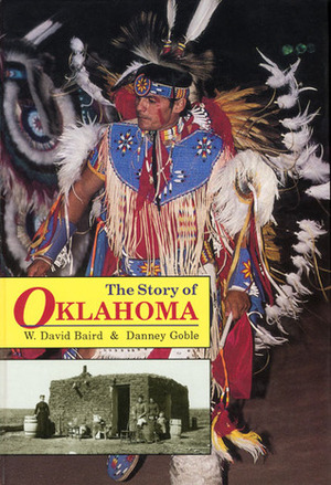 The Story of Oklahoma by W. David Baird, Danney Goble