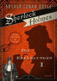 Sherlock Holmes - Die Erzählungen I by Arthur Conan Doyle