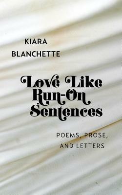 Love Like Run-On Sentences by Kiara Blanchette