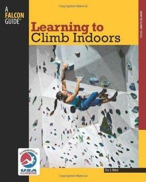 Learning to Climb Indoors, 2nd by Eric J. Hörst, Eric J. Hörst