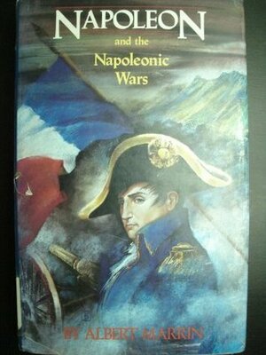 Napoleon and the Napoleonic Wars by Albert Marrin