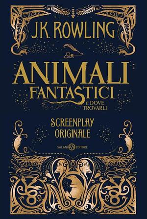 Animali fantastici e dove trovarli. Screenplay originale by J.K. Rowling