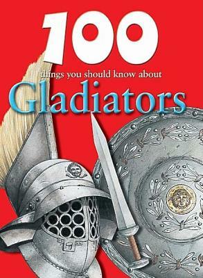 100 Things You Should Know about Gladiators by Rupert Matthews