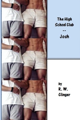 The High School Club: Part 1 - Josh by R.W. Clinger