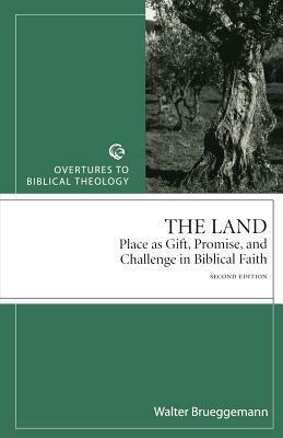 The Land: Place as Gift, Promise, and Challenge in Biblical Faith by Walter Brueggemann