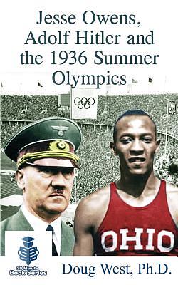 Jesse Owens, Adolf Hitler and the 1936 Summer Olympics by Doug West