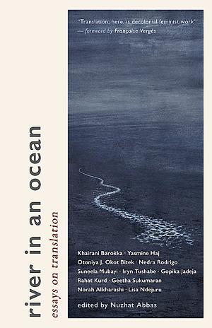 River in an Ocean: Essays on Translation by Nuzhat Abbas