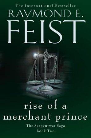 Rise of a Merchant Prince: Book Two of the Serpentwar Saga by Raymond E. Feist