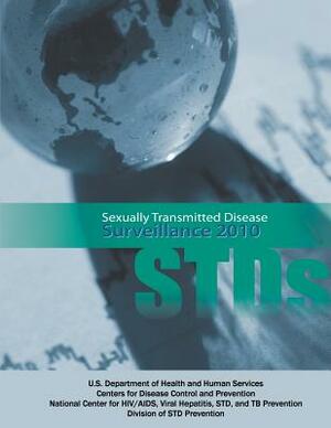 Sexually Transmitted Disease Surveillance 2010 by Centers for Disease Cont And Prevention, Di Std Prevention, And Tb Prevention National Center Std