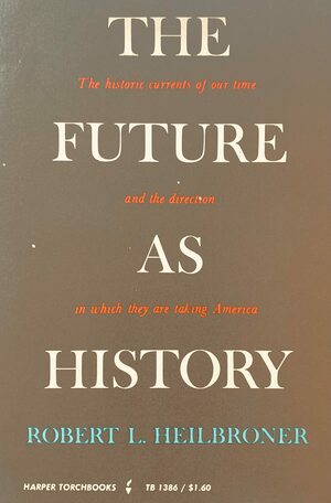 The Future as History by Robert L. Heilbroner