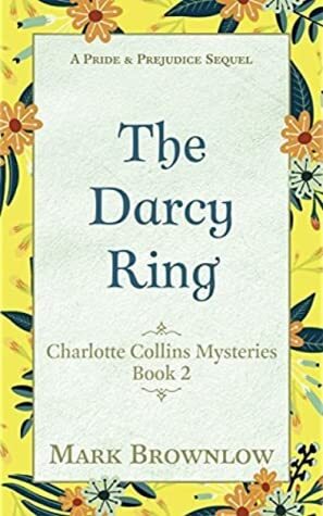 The Darcy Ring: A Pride and Prejudice Sequel by Mark Brownlow