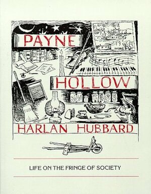 Payne Hollow: Life on the Fringe of Society by Harlan Hubbard