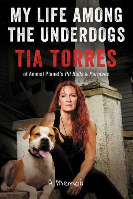 My Life Among the Underdogs: A Memoir by Tia Torres