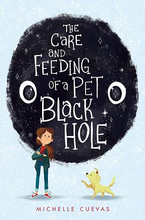 The Care and Feeding of a Pet Black Hole by Michelle Cuevas