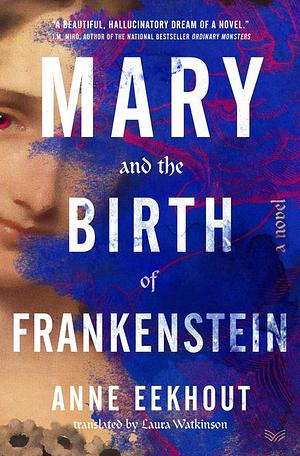 Mary and the Birth of Frankenstein by Anne Eekhout