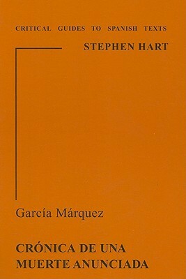 García Márquez: Crónica de una muerte anunciada (Critical Guides to Spanish Texts, #57) by Stephen M. Hart