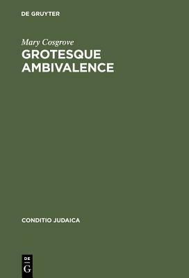 Grotesque Ambivalence by Mary Cosgrove