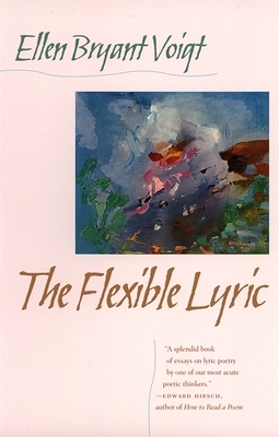 The Flexible Lyric by Ellen Bryant Voigt