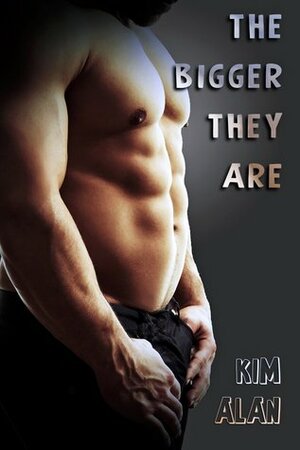 The Bigger They Are by Kim Alan