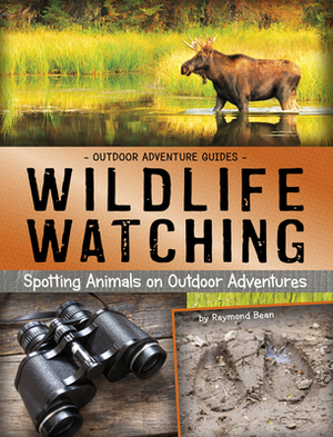 Wildlife Watching: Spotting Animals on Outdoor Adventures by Raymond Bean