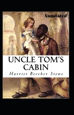 Uncle Toms Cabin Annotated by Harriet Beecher Stowe