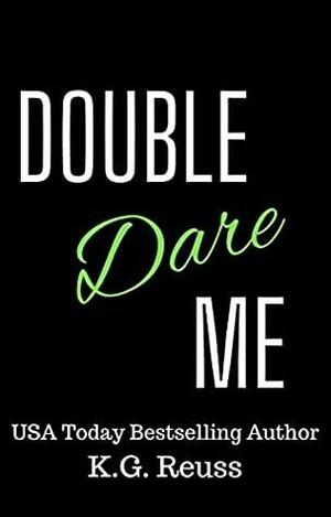 Double Dare Me by K.G. Reuss