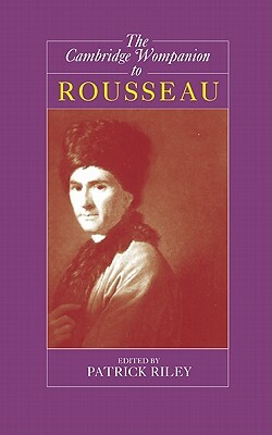The Cambridge Companion to Rousseau by Patrick Riley