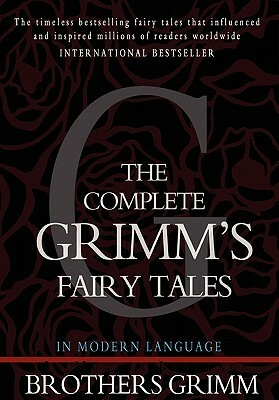 The Complete Grimm's Fairy Tales by Jacob Grimm, Jacob Grimm, Wilhelm Grimm