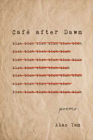 Café after Dawn: Poems by Xiao Yan