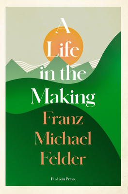 A Life in the Making by Franz Michael Felder