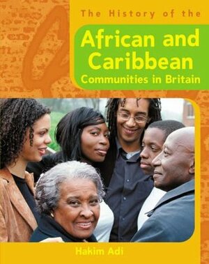 The History of the African and Caribbean Communities in Britain by Hakim Adi