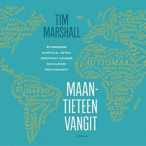 Maantieteen vangit : Kymmenen karttaa, jotka kertovat kaiken maailmanpolitiikasta by Tim Marshall