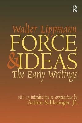 Force and Ideas: The Early Writings by Walter Lippmann