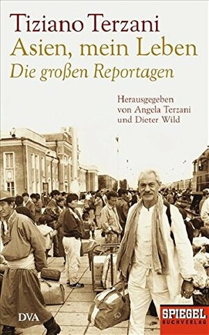 Asien, Mein Leben. Die Großen Reportagen by Tiziano Terzani