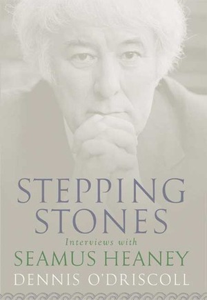 Stepping Stones: Interviews with Seamus Heaney by Seamus Heaney, Dennis O'Driscoll