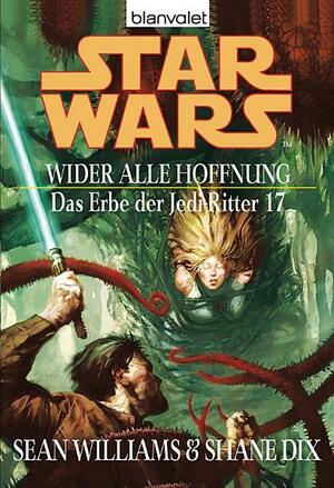 Star Wars^ Das Erbe der Jedi-Ritter 17 by Sean Williams, Shane Dix