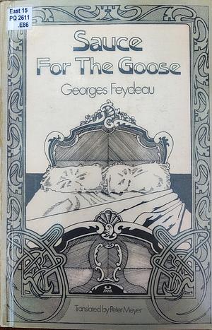 Sauce For The Goose by Georges Feydeau